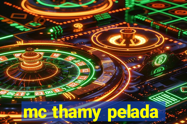 mc thamy pelada